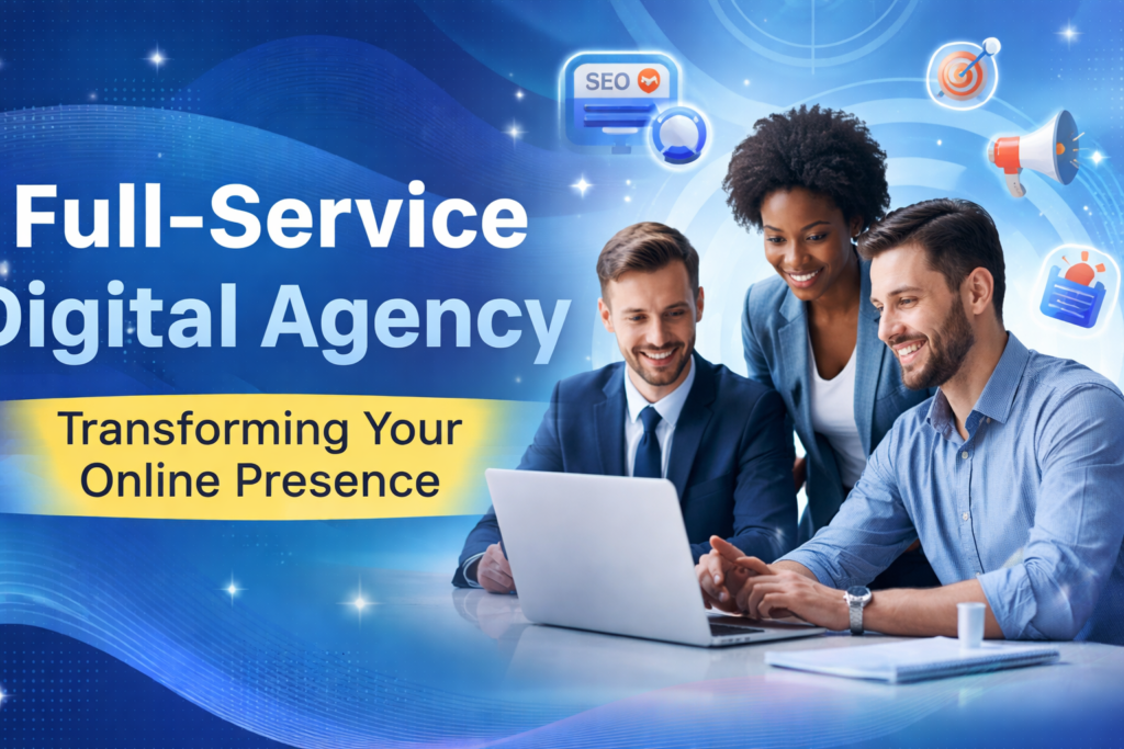 Full‑Service Digital Agency: Transforming Your Online Presence